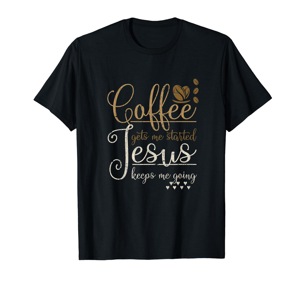 Coffee Gets Me Started Jesus Keeps T-Shirt - Fun Novelty Design for Adults - T-Shirt, Sweatshirt, Hoodie