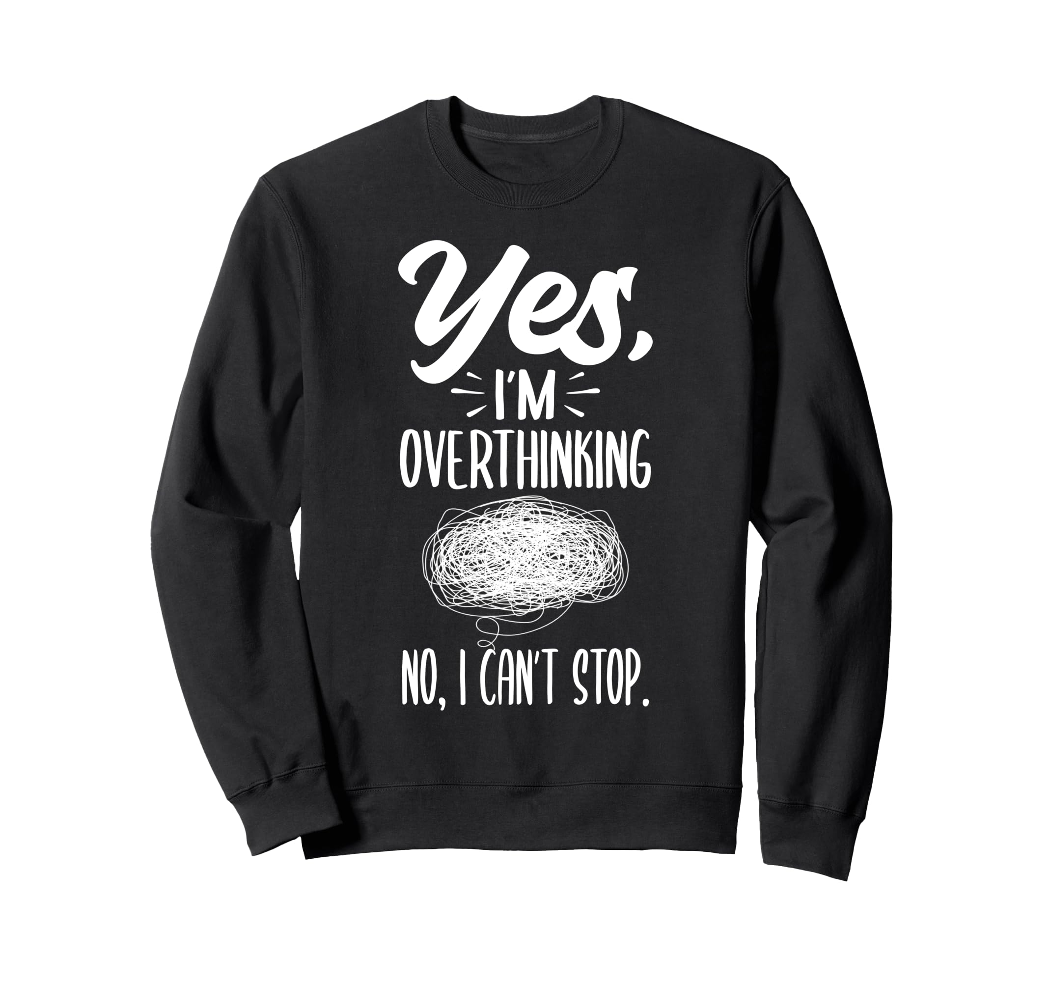 Yes Im Overthinking No I Cant Stop Sweatshirt - Trendy Graphic Men Women - T-Shirt, Sweatshirt, Hoodie