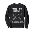 Funny Yoga Im Down Dog Sweatshirt - Aesthetic Graphic for Adults - T-Shirt, Sweatshirt, Hoodie