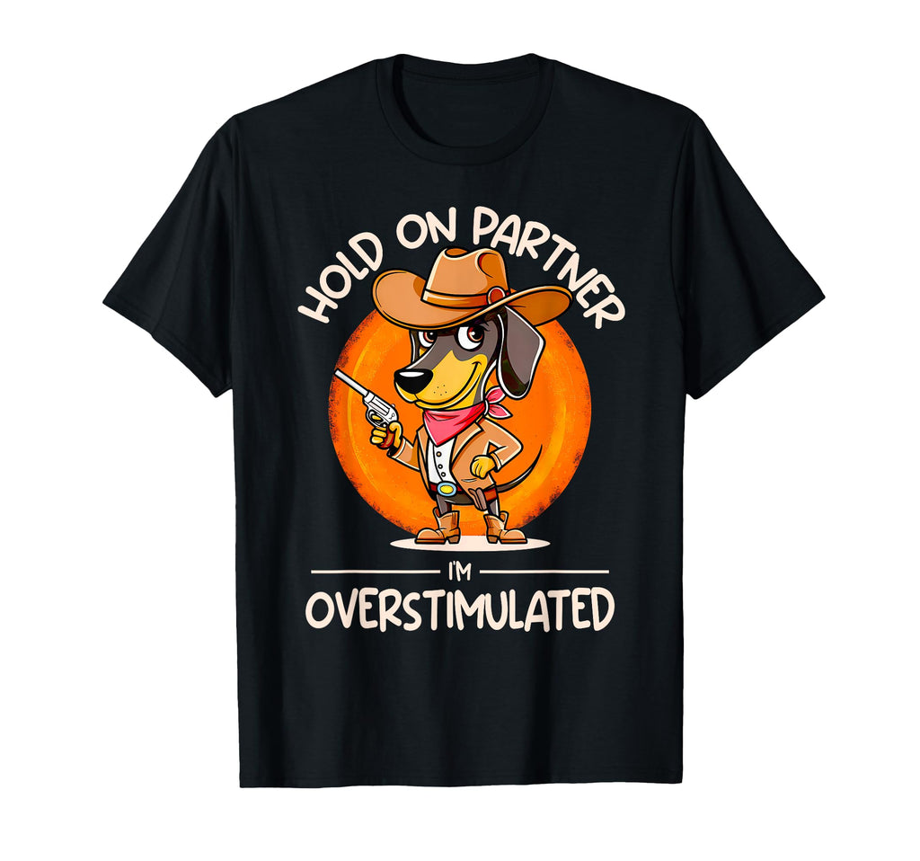 Hold Partner Im Overstimulated T-Shirt - Fun Novelty Design Men Women - T-Shirt, Sweatshirt, Hoodie