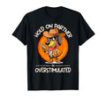 Hold Partner Im Overstimulated T-Shirt - Fun Novelty Design Men Women - T-Shirt, Sweatshirt, Hoodie