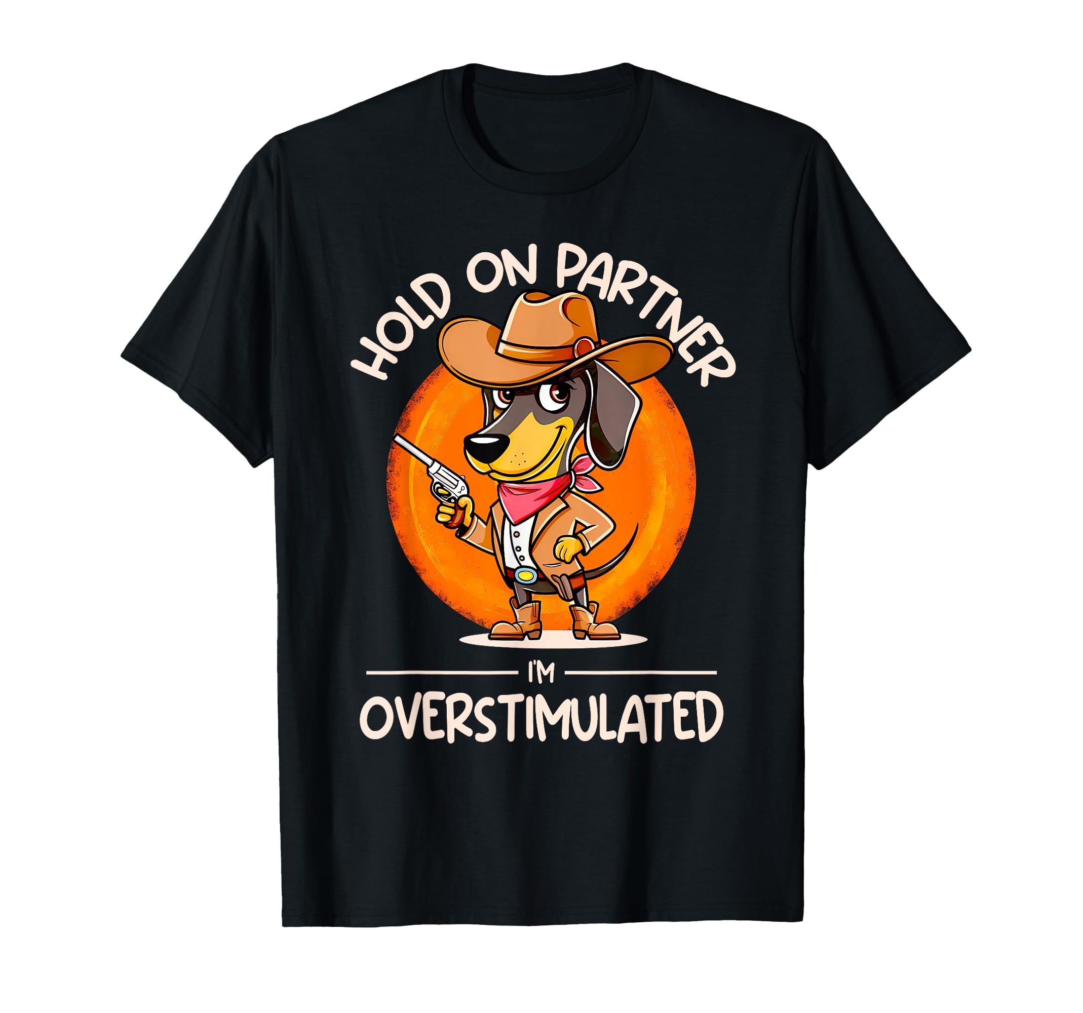 Hold Partner Im Overstimulated T-Shirt - Fun Novelty Design Men Women - T-Shirt, Sweatshirt, Hoodie