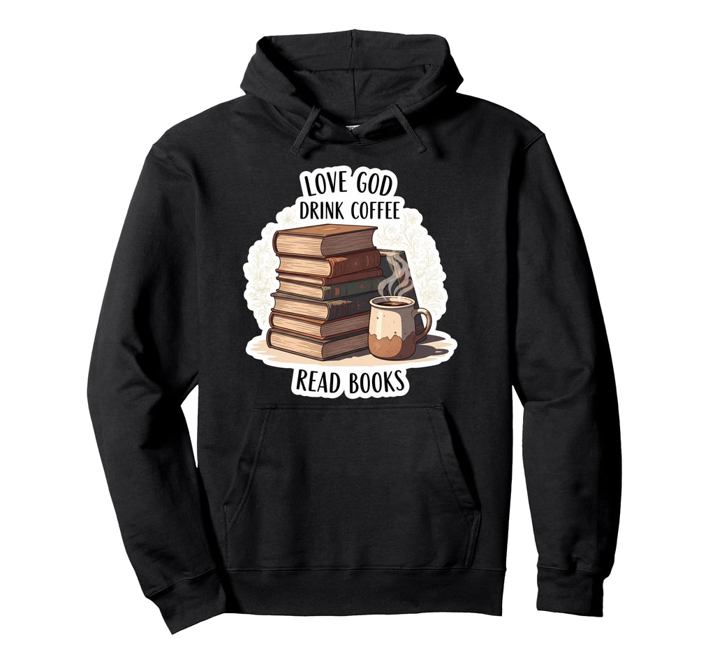 Love God Drink Coffee Read Books Lover Hoodie - Graphic Print for Adults - T-Shirt, Sweatshirt, Hoodie