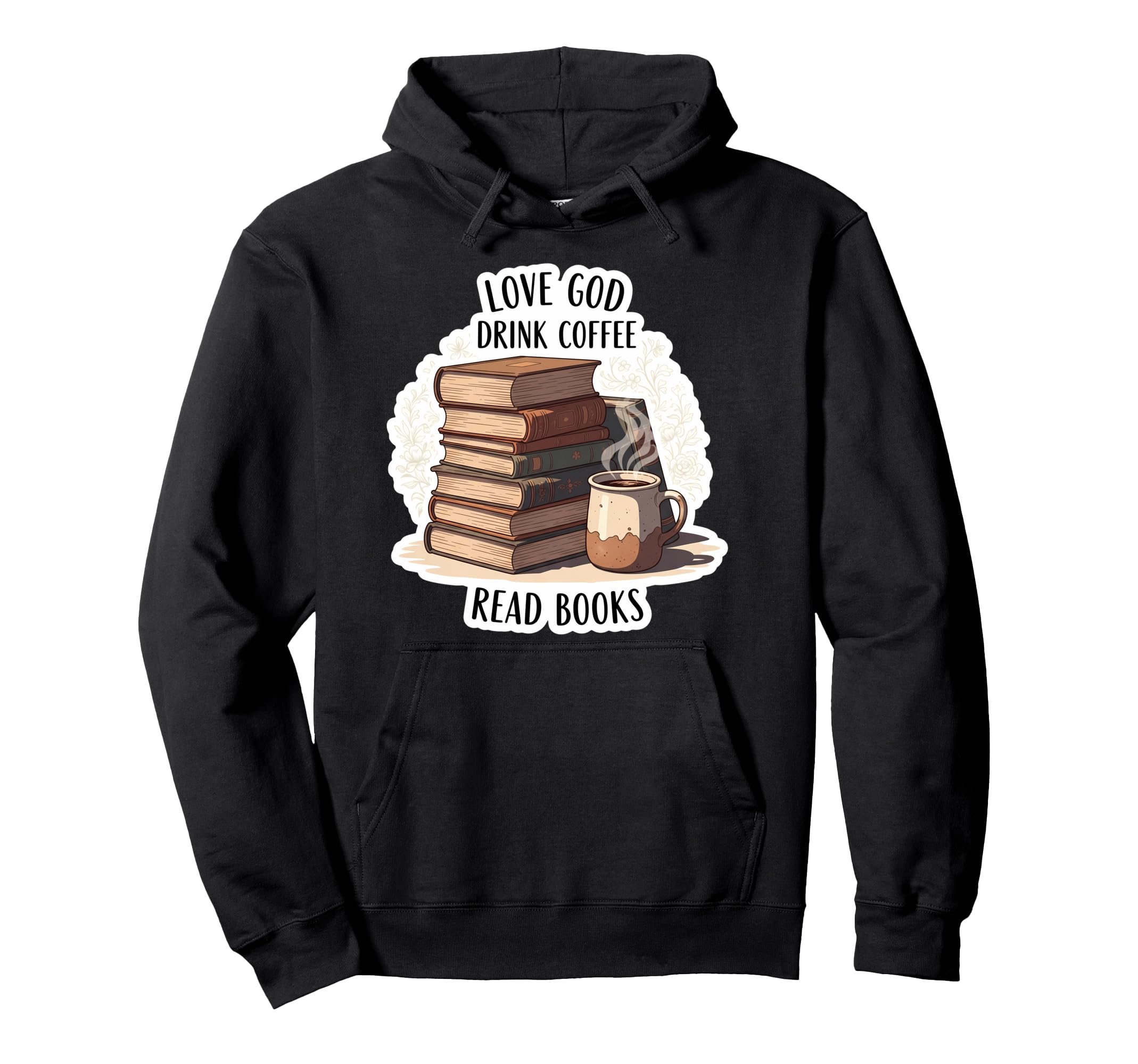 Love God Drink Coffee Read Books Lover Hoodie - Graphic Print for Adults - T-Shirt, Sweatshirt, Hoodie