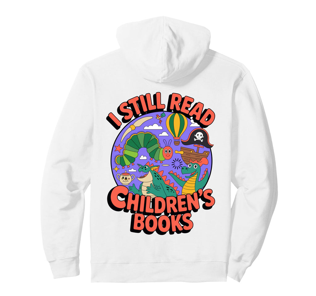 I Still Read Childrens Books Storybook Hoodie - Trendy Graphic for Adults - T-Shirt, Sweatshirt, Hoodie