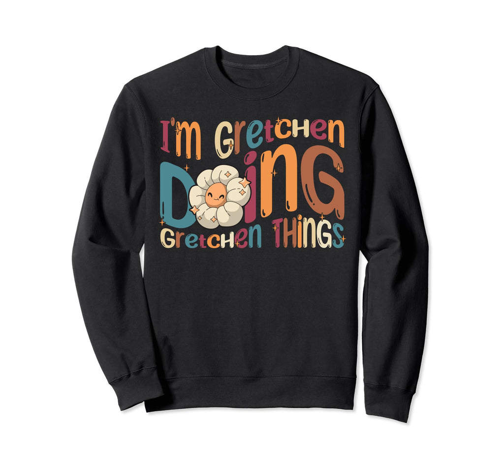 Im Gretchen Doing Gretchen Things Sweatshirt - Minimalist Print for Adults - T-Shirt, Sweatshirt, Hoodie