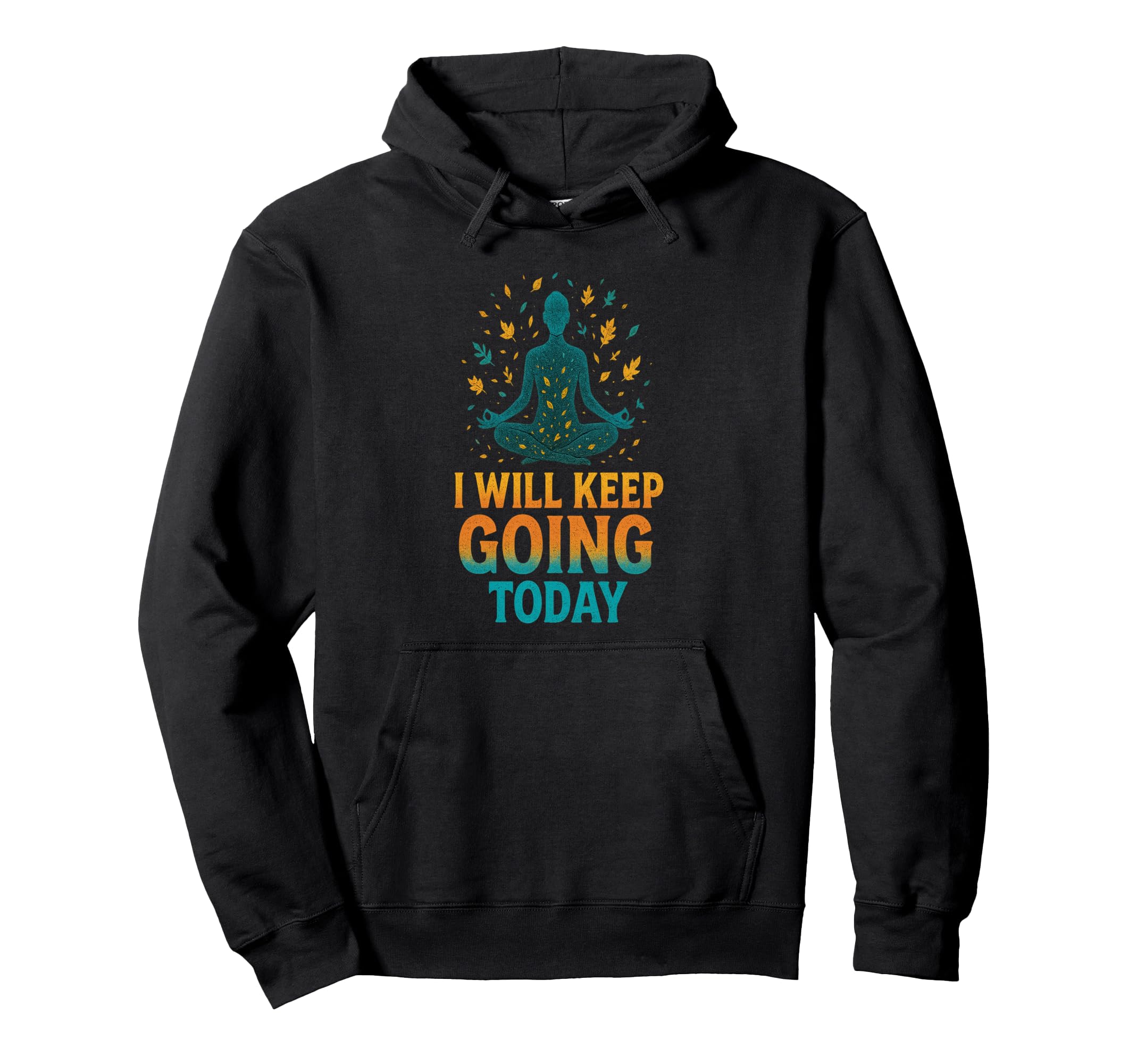 I Will Keep Going Today One Day Time Hoodie - Aesthetic Graphic Unisex - T-Shirt, Sweatshirt, Hoodie