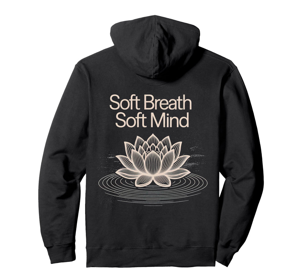 Soft Breath Soft Mind Lotus Yoga Hoodie - Fun Novelty Design Unisex - T-Shirt, Sweatshirt, Hoodie