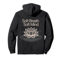 Soft Breath Soft Mind Lotus Yoga Hoodie - Fun Novelty Design Unisex - T-Shirt, Sweatshirt, Hoodie