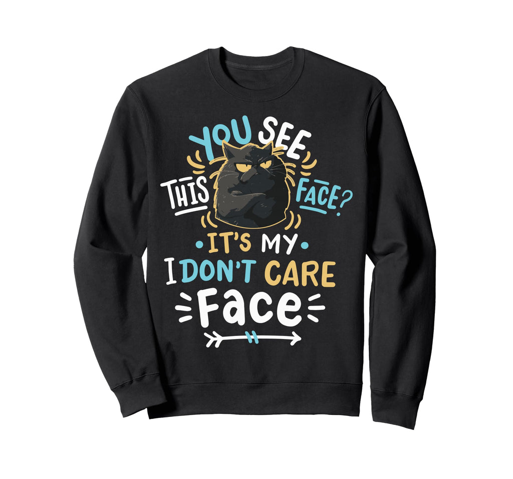 You See This Face Its My I Sweatshirt - Casual Everyday Wear Men Women - T-Shirt, Sweatshirt, Hoodie