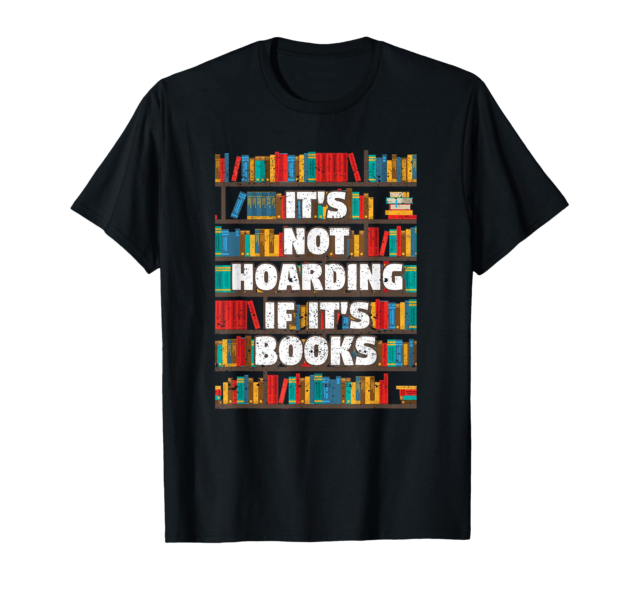 Its Not Hoarding If Its Books Reading T-Shirt - Novelty Apparel Men Women - T-Shirt, Sweatshirt, Hoodie