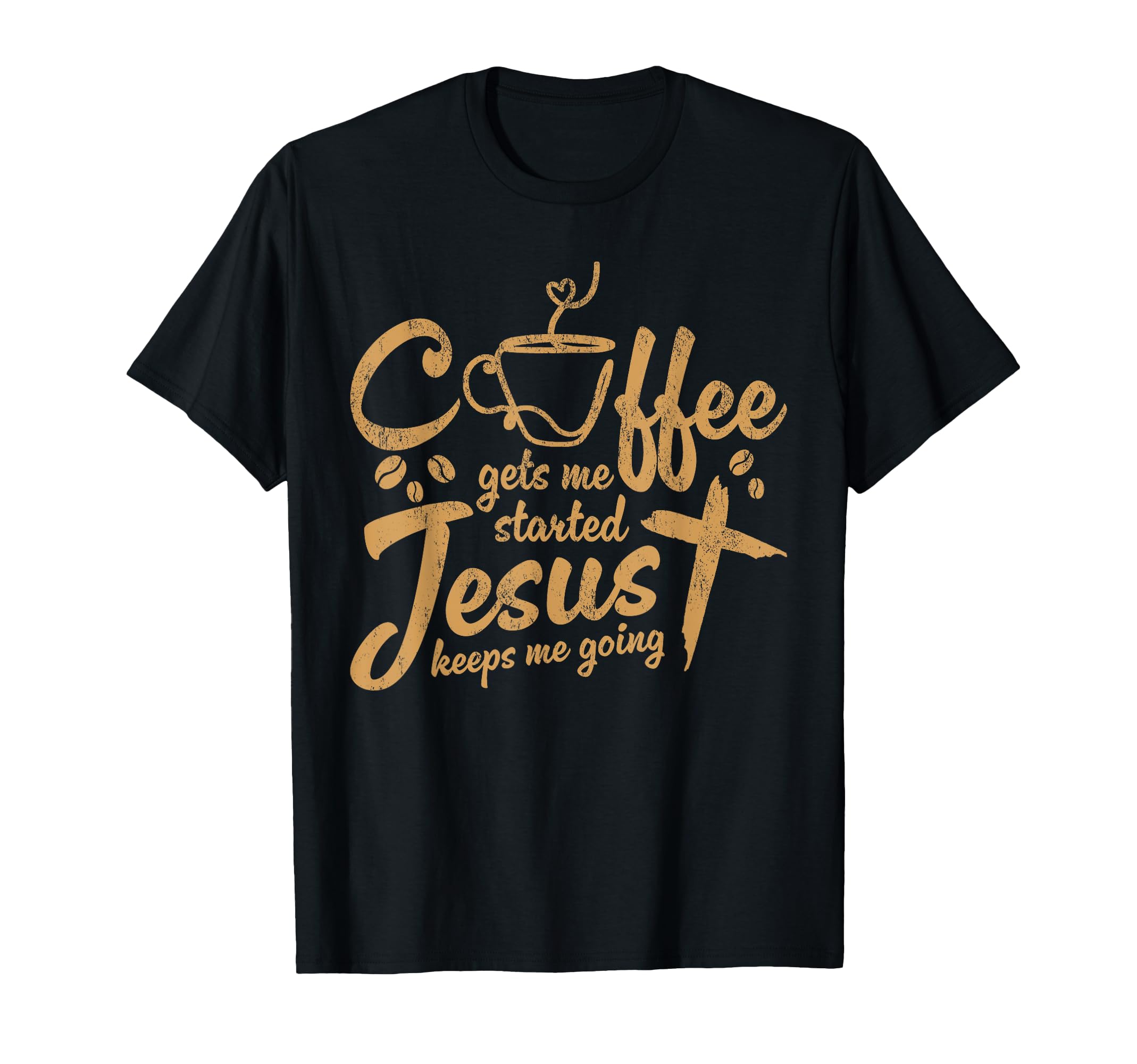 Coffee Gets Me Started Jesus Keeps T-Shirt - Casual Everyday Wear Unisex - T-Shirt, Sweatshirt, Hoodie