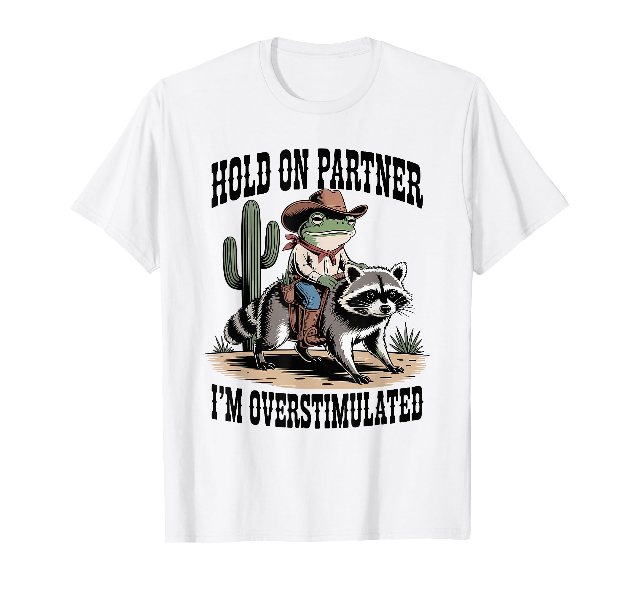 Hold Partner Im Overstimulated Cowboy T-Shirt - Novelty Apparel Men Women - T-Shirt, Sweatshirt, Hoodie