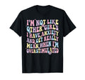 Im Not Like Other I Have Anxiety Mean T-Shirt - Novelty Apparel Unisex - T-Shirt, Sweatshirt, Hoodie