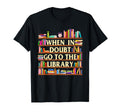 When Doubt Go To Library Reader T-Shirt - Aesthetic Graphic for Adults - T-Shirt, Sweatshirt, Hoodie