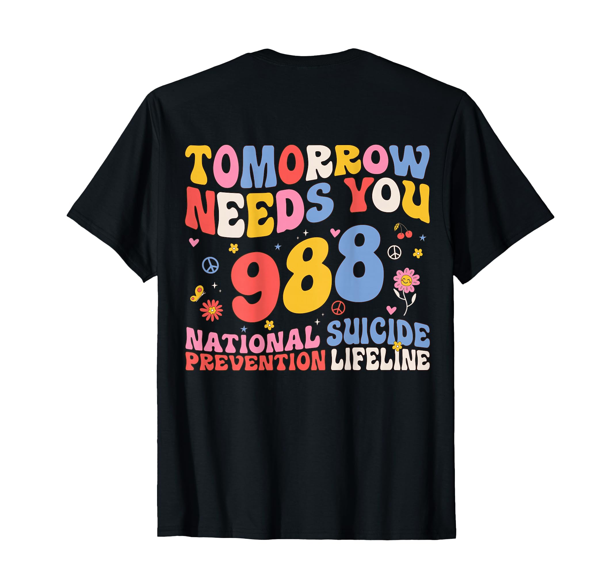Tomorrow Needs You 988 Suicide T-Shirt - Casual Everyday Wear Unisex - T-Shirt, Sweatshirt, Hoodie