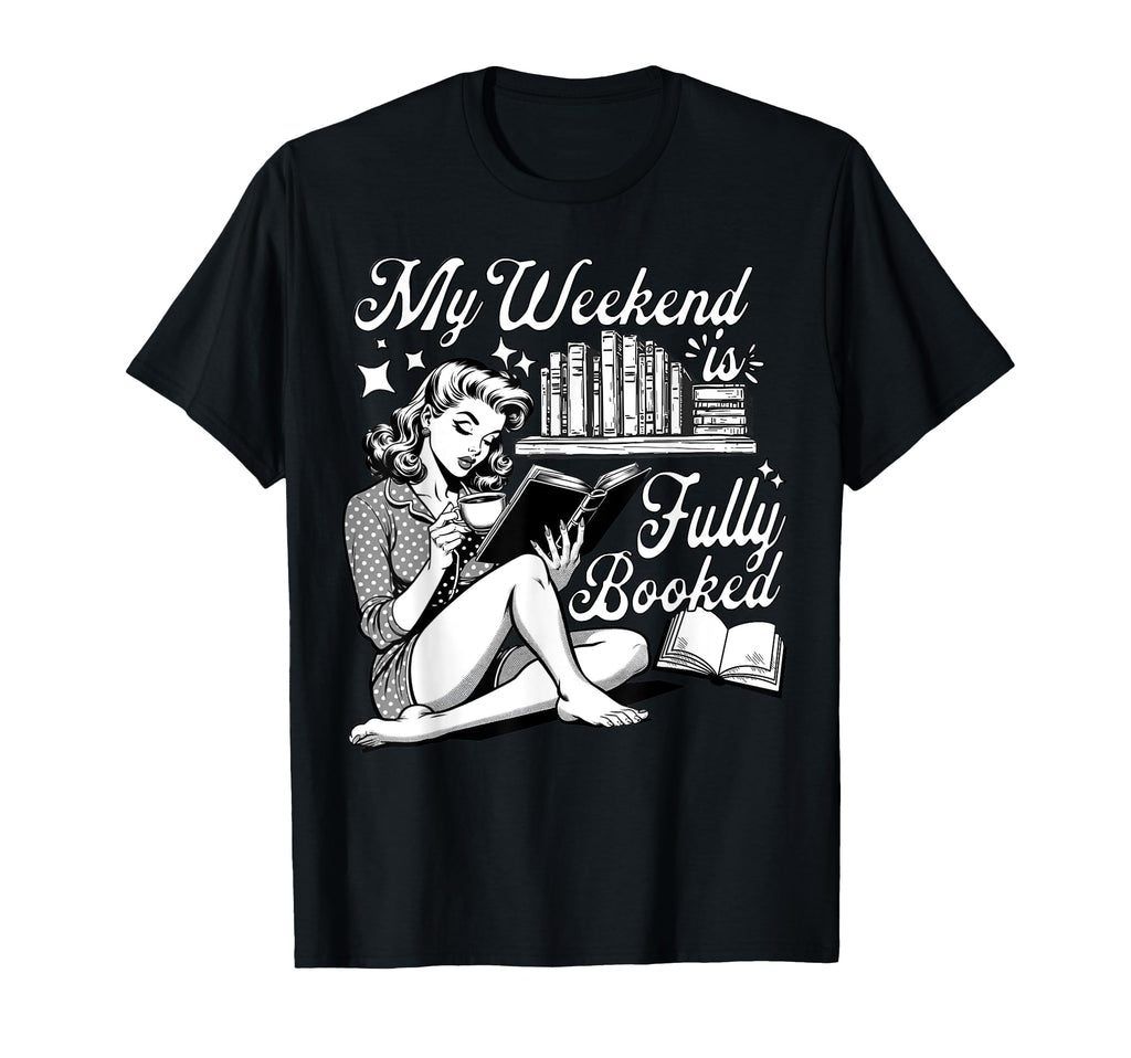 My Weekend Is Fully Booked Book T-Shirt - Casual Everyday Wear Men Women - T-Shirt, Sweatshirt, Hoodie