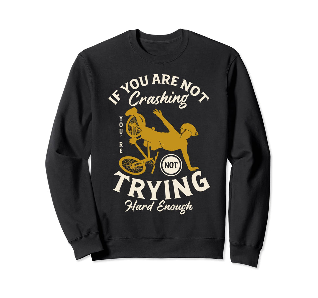 If You Are Not Crashing Youre Not Sweatshirt - Novelty Apparel for Adults - T-Shirt, Sweatshirt, Hoodie