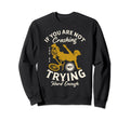 If You Are Not Crashing Youre Not Sweatshirt - Novelty Apparel for Adults - T-Shirt, Sweatshirt, Hoodie
