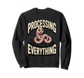 Processing Everything Earthworm Sweatshirt - Streetwear Style Men Women - T-Shirt, Sweatshirt, Hoodie