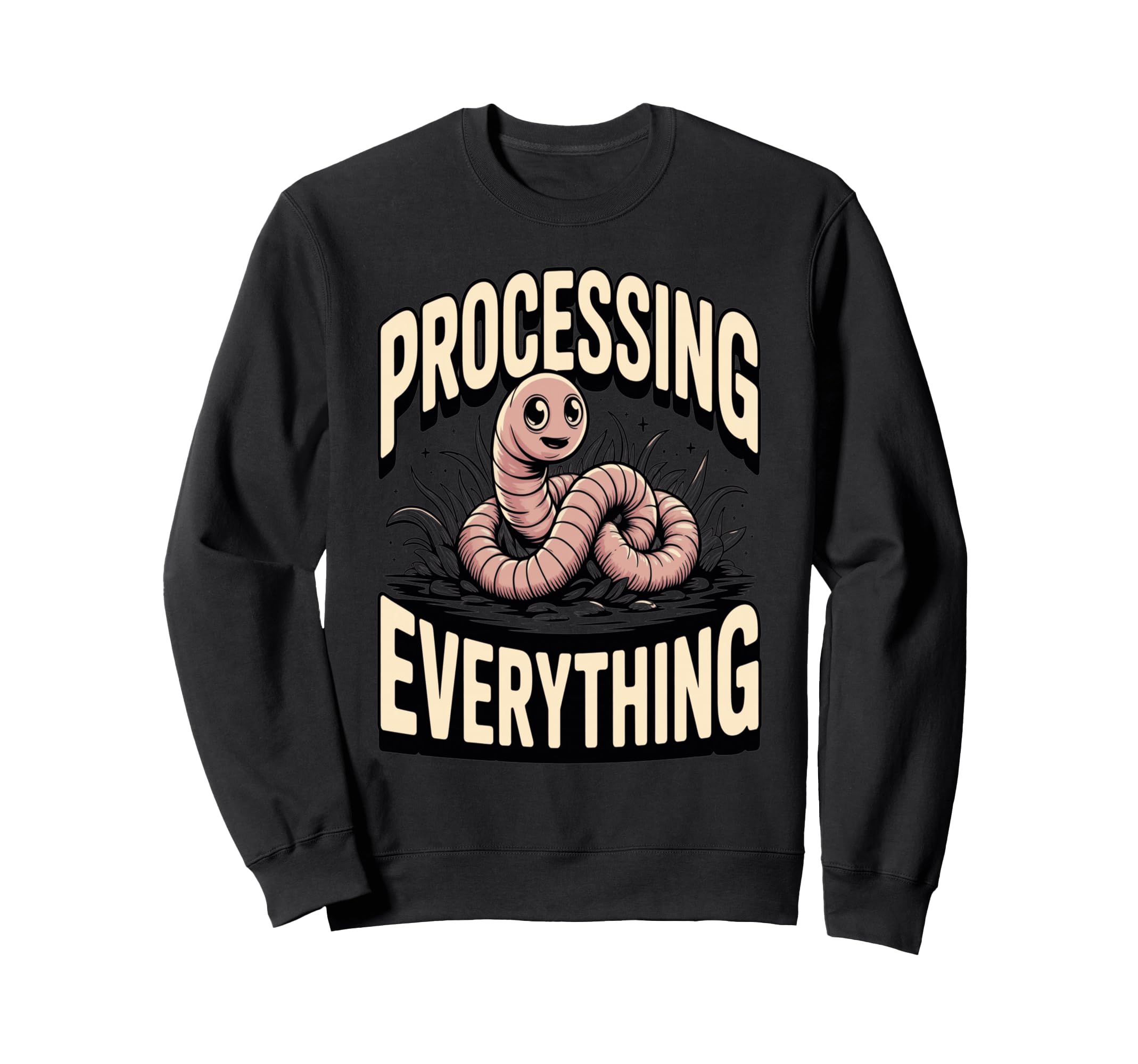 Processing Everything Earthworm Sweatshirt - Streetwear Style Men Women - T-Shirt, Sweatshirt, Hoodie
