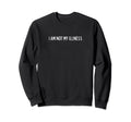 I Am Not My Illness Chronic Sweatshirt - Aesthetic Graphic for Adults - T-Shirt, Sweatshirt, Hoodie