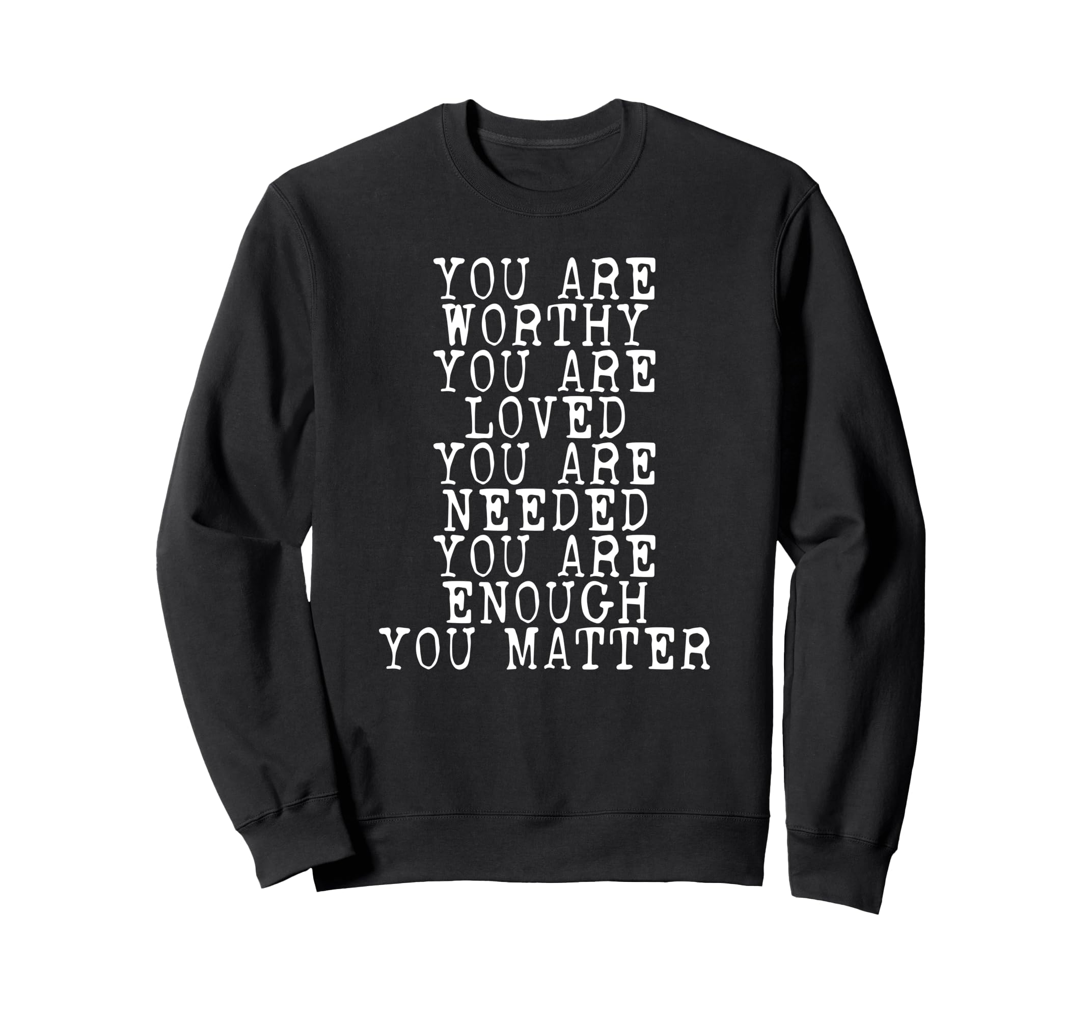 You Matter You Are Enough Sweatshirt - Graphic Print Unisex - T-Shirt, Sweatshirt, Hoodie