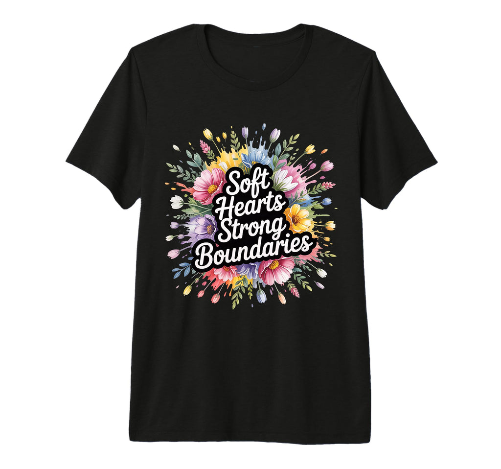 Soft Hearts Strong Boundaries Emotion T-Shirt - Graphic Print Unisex - T-Shirt, Sweatshirt, Hoodie