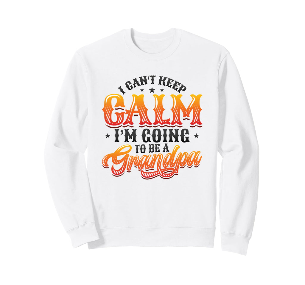New Grandpa I Can T Keep Calm I M Going Sweatshirt - Unique Graphic Unisex - T-Shirt, Sweatshirt, Hoodie