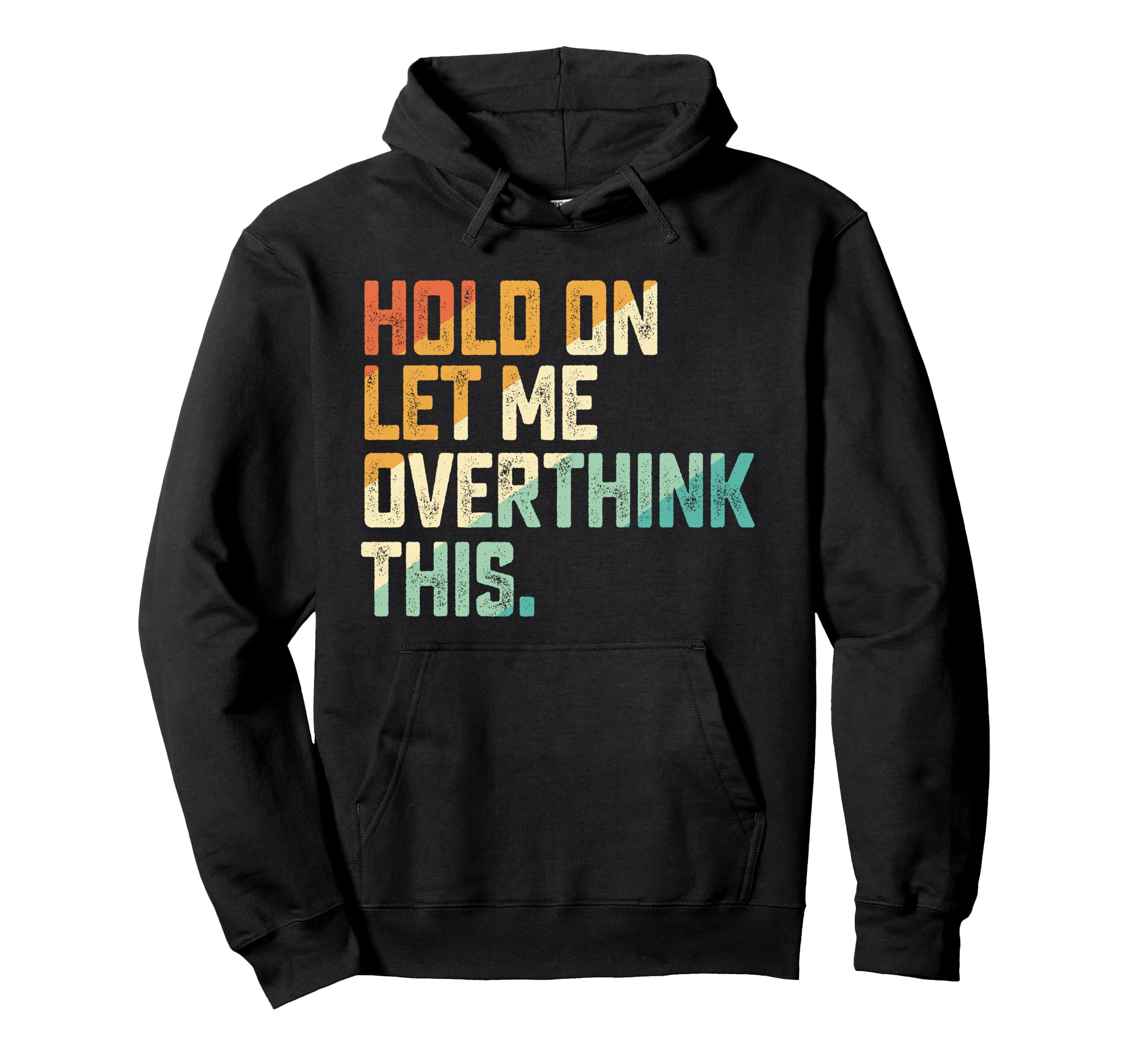 Hold Let Me Overthink This Hoodie - Unique Graphic Unisex - T-Shirt, Sweatshirt, Hoodie