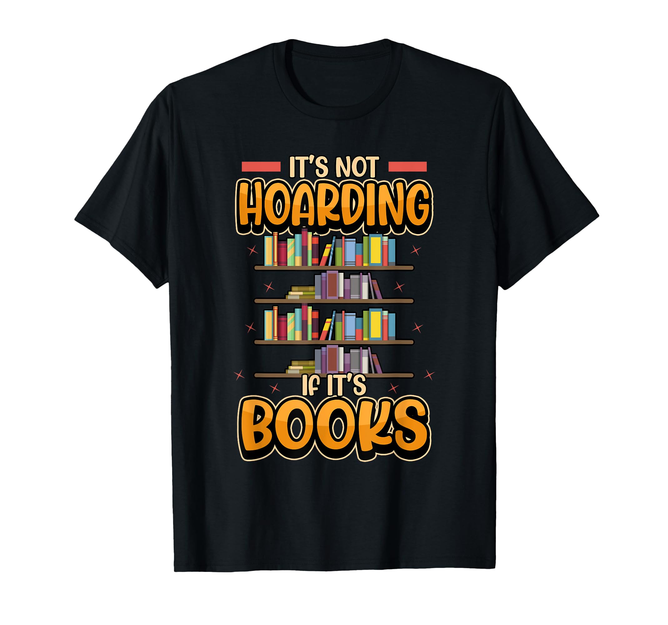 Its Not Hoarding If Its Books Bookworm T-Shirt - Trendy Graphic Men Women - T-Shirt, Sweatshirt, Hoodie