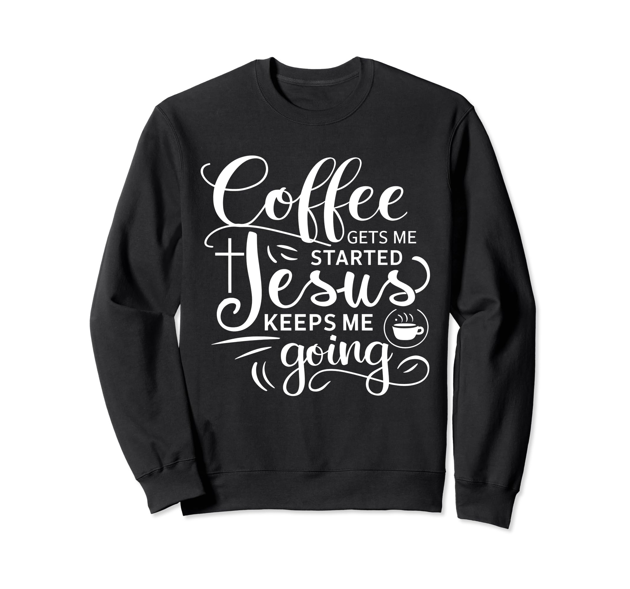 Coffee Gets Me Started Jesus Keeps Me Sweatshirt - Graphic Print Unisex - T-Shirt, Sweatshirt, Hoodie