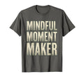 Mindful Moment Maker Mental Health T-Shirt - Minimalist Print Men Women - T-Shirt, Sweatshirt, Hoodie