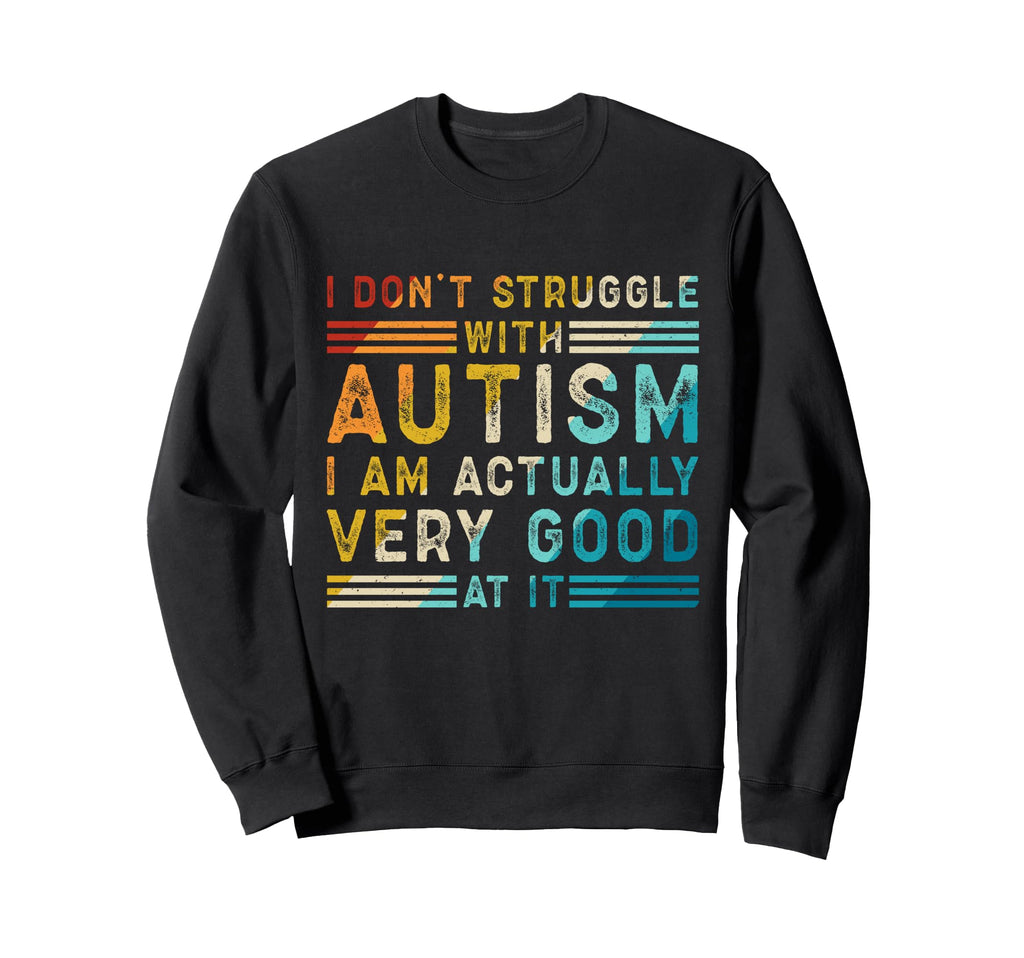 Funny Autism Neurodivergent Sweatshirt - Casual Everyday Wear Men Women - T-Shirt, Sweatshirt, Hoodie