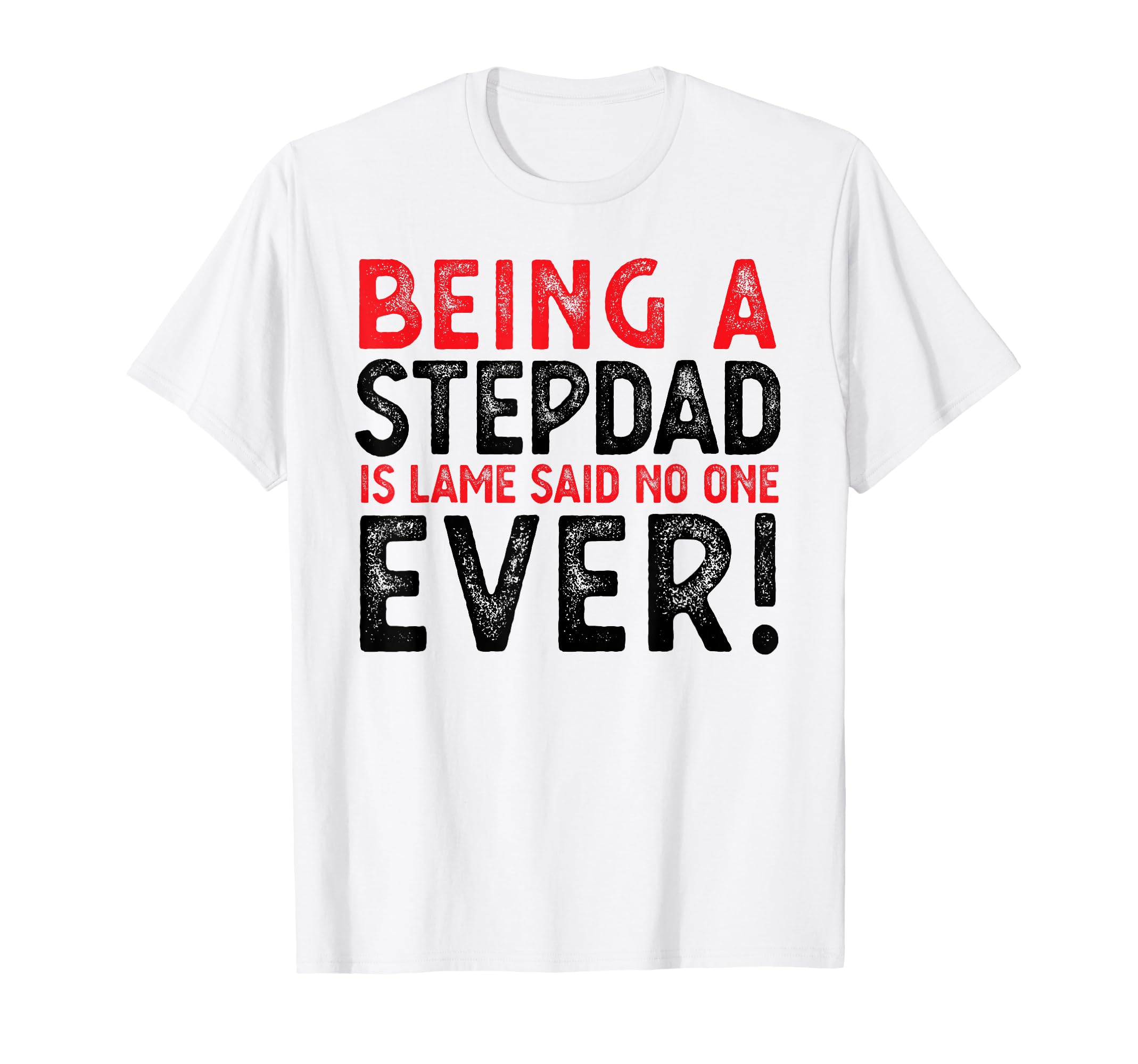 Being Stepdad Is Lame Said No One T-Shirt - Streetwear Style for Adults - T-Shirt, Sweatshirt, Hoodie