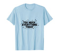 Too Much Everything Today T-Shirt - Streetwear Style Men Women - T-Shirt, Sweatshirt, Hoodie