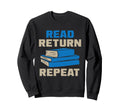 Read Return Repeat Library Book Sweatshirt - Novelty Apparel for Adults - T-Shirt, Sweatshirt, Hoodie