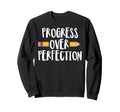 Progress Over Perfection Teacher Sweatshirt - Trendy Graphic Men Women - T-Shirt, Sweatshirt, Hoodie