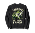 I Have Had Just About Enough Frog Sweatshirt - Minimalist Print Unisex - T-Shirt, Sweatshirt, Hoodie