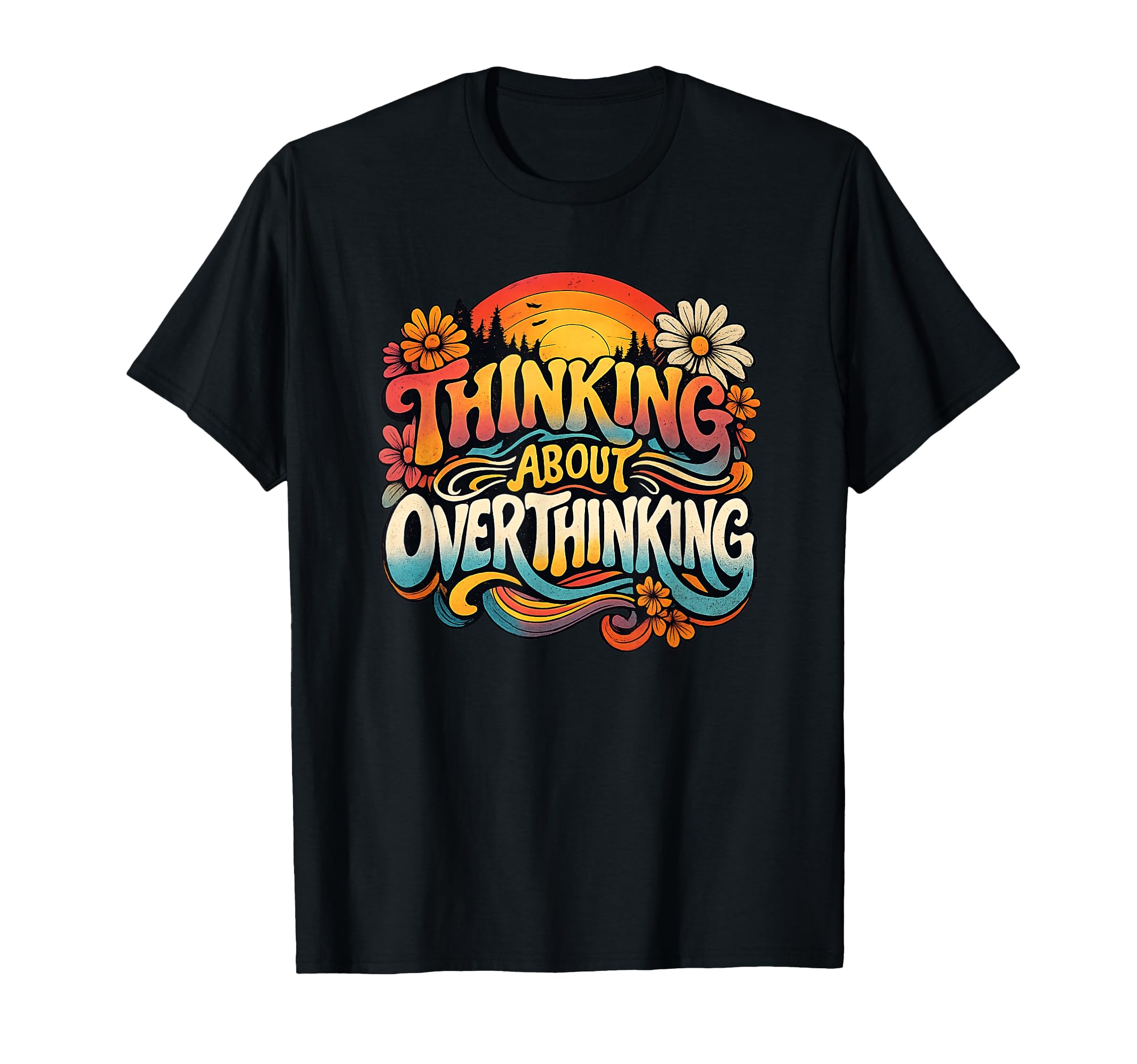 Thinking About Overthinking Sunset T-Shirt - Casual Everyday Wear Unisex - T-Shirt, Sweatshirt, Hoodie