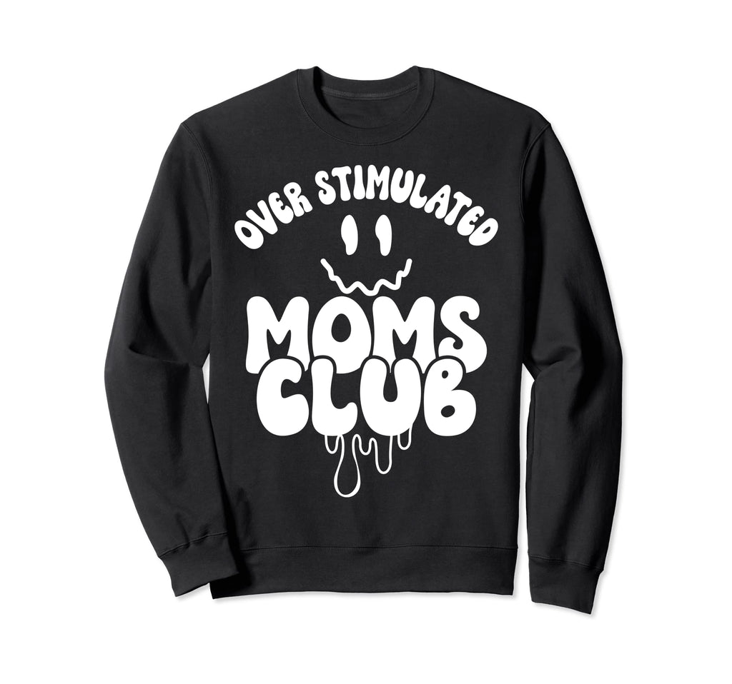 Overstimulated Moms Club Groovy Funny Sweatshirt - Custom Art Print Unisex - T-Shirt, Sweatshirt, Hoodie
