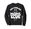 Overstimulated Moms Club Groovy Funny Sweatshirt - Custom Art Print Unisex - T-Shirt, Sweatshirt, Hoodie