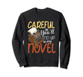 Careful Or Youll End Up My Novel Sweatshirt - Minimalist Print Men Women - T-Shirt, Sweatshirt, Hoodie