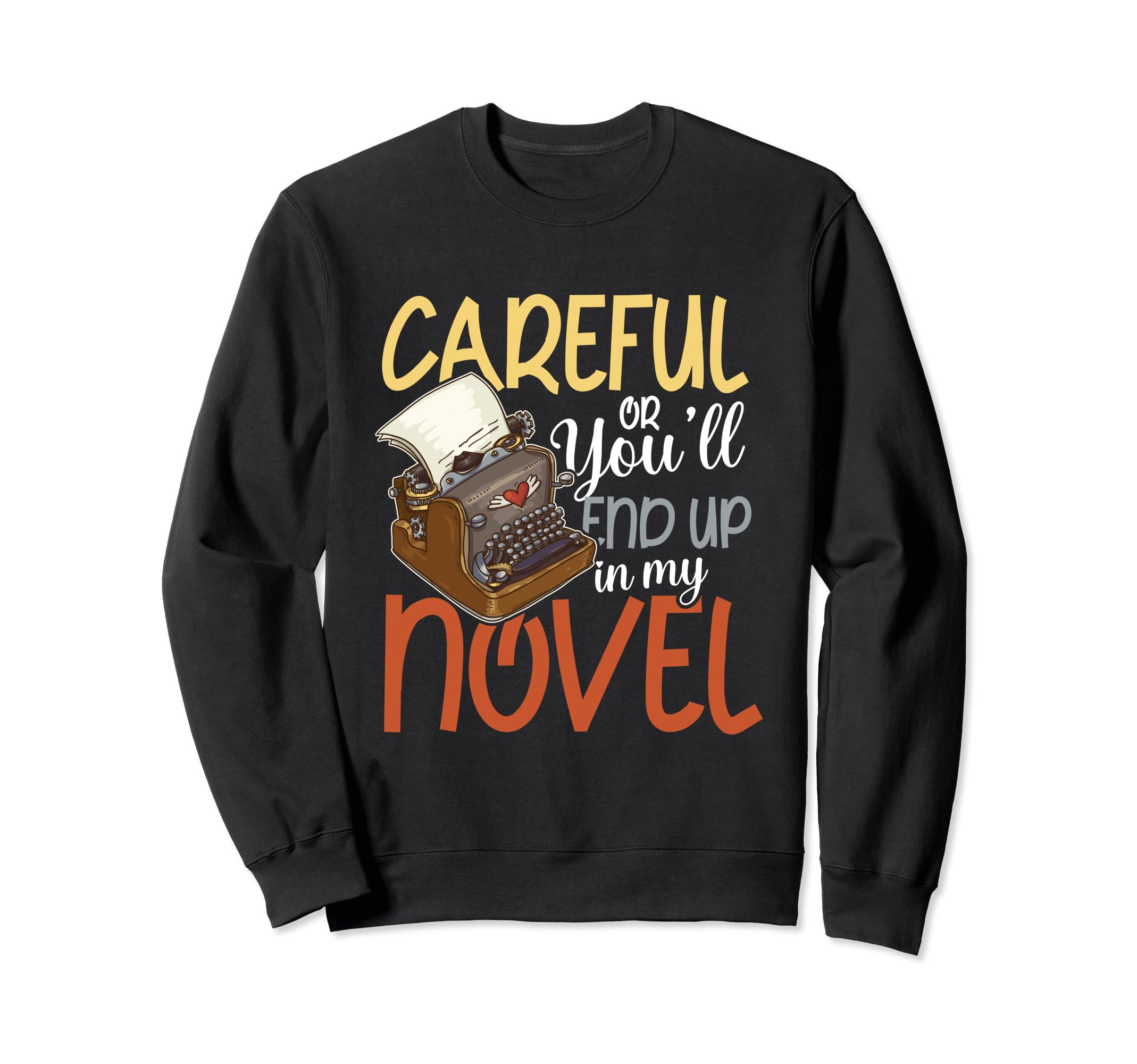 Careful Or Youll End Up My Novel Sweatshirt - Minimalist Print Men Women - T-Shirt, Sweatshirt, Hoodie