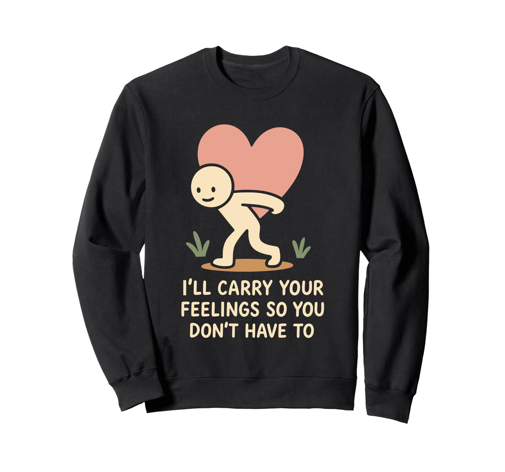 Emotional Support Human Funny Sweatshirt - Novelty Apparel Men Women - T-Shirt, Sweatshirt, Hoodie