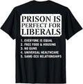 (ON Back) Prison is Perfect for Liberals Anti Liberal Quote T-Shirt Unisex T-shirt, Sweatshirt, Hoodie, Long Sleeve Tee - T-Shirt, Sweatshirt, Hoodie