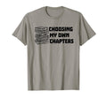 Choosing My Own Chapters Book Reader T-Shirt - Fun Novelty Design Unisex - T-Shirt, Sweatshirt, Hoodie