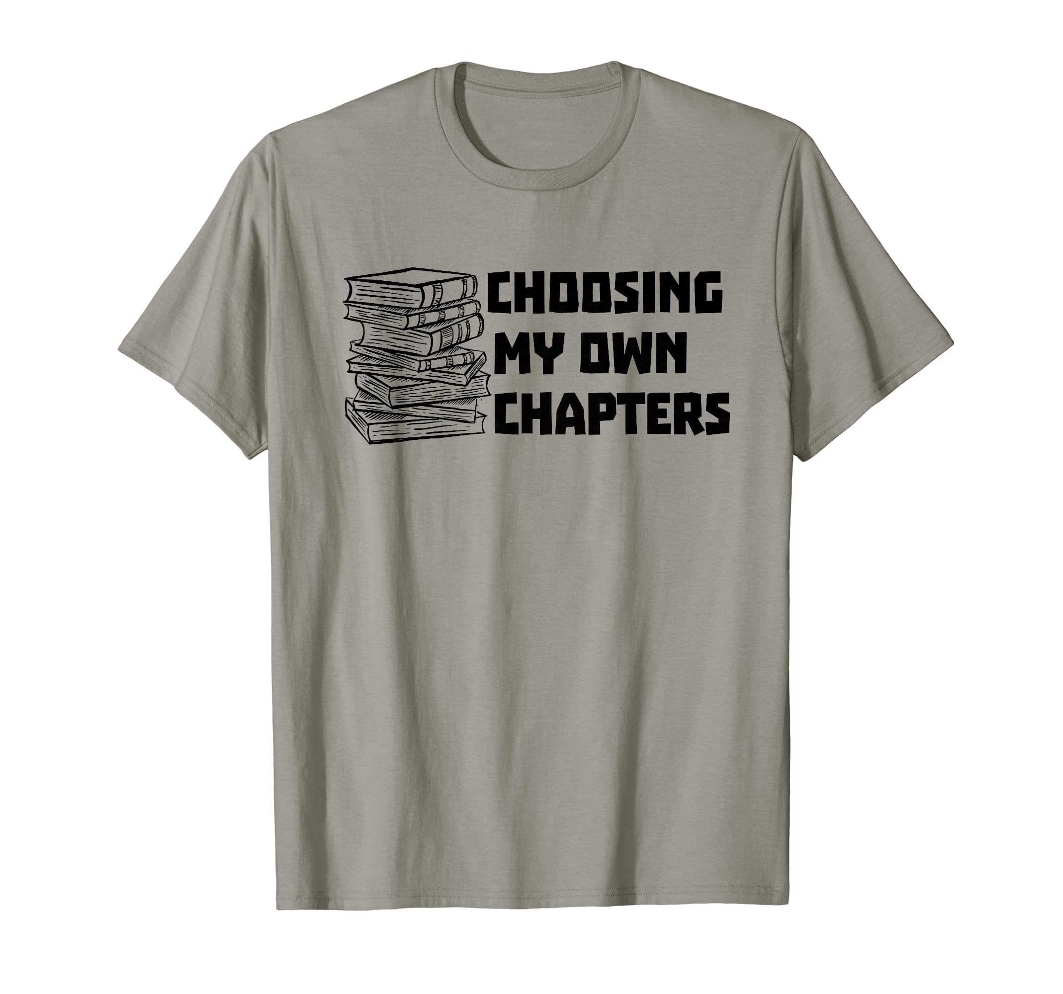 Choosing My Own Chapters Book Reader T-Shirt - Fun Novelty Design Unisex - T-Shirt, Sweatshirt, Hoodie