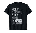 Positive Message Keep Strong Stay Kind T-Shirt - Streetwear Style Unisex - T-Shirt, Sweatshirt, Hoodie