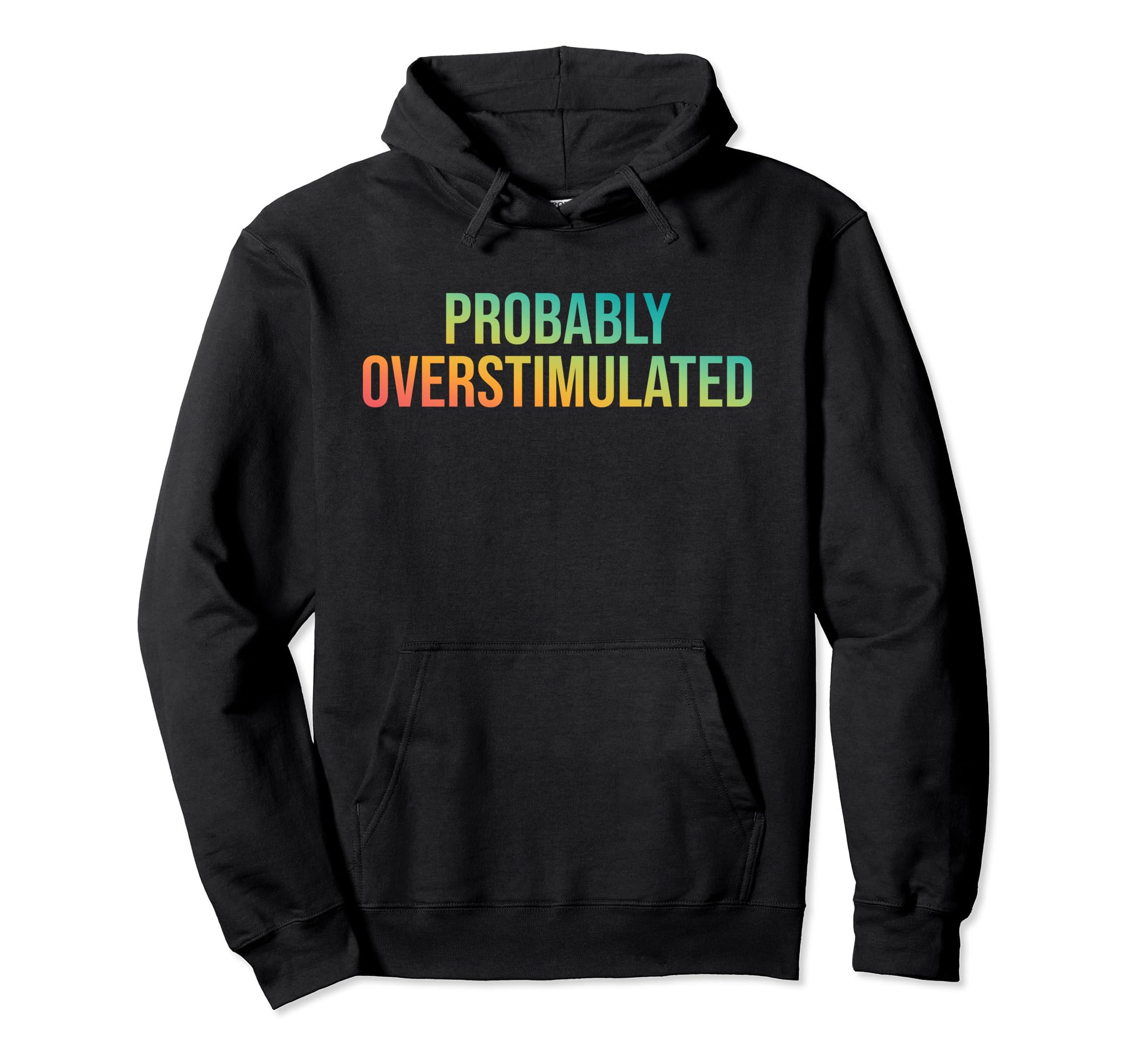 Probably Overstimulated Neurodivergent Hoodie - Aesthetic Graphic Unisex - T-Shirt, Sweatshirt, Hoodie